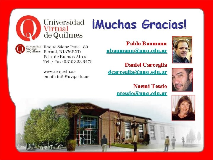 ¡Muchas Gracias! Pablo Baumann pbaumann@unq. edu. ar Daniel Carceglia dcarceglia@unq. edu. ar Noemí Tessio