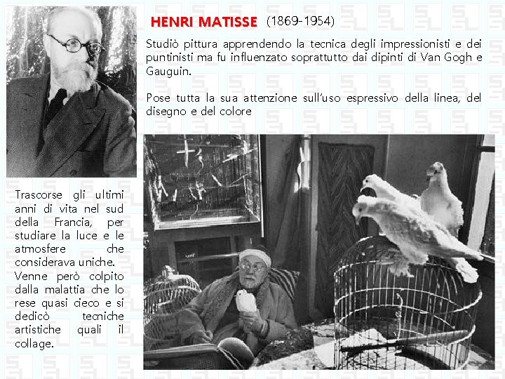 HENRI MATISSE (1869 -1954) Studiò pittura apprendendo la tecnica degli impressionisti e dei puntinisti