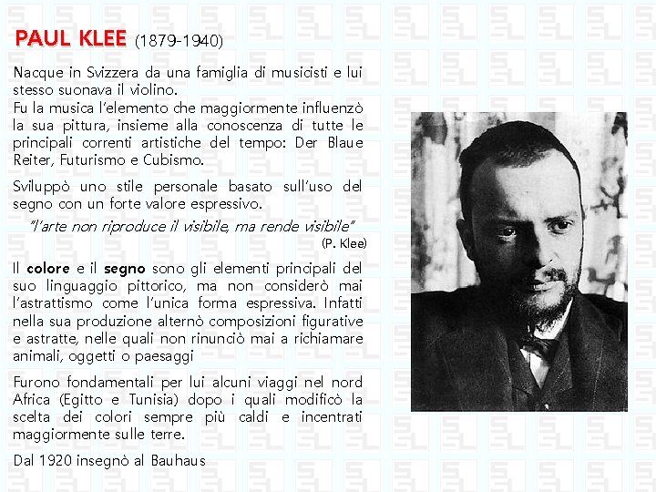 PAUL KLEE (1879 -1940) Nacque in Svizzera da una famiglia di musicisti e lui