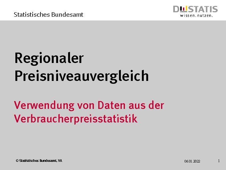 Statistisches Bundesamt Regionaler Preisniveauvergleich Verwendung von Daten aus der Verbraucherpreisstatistik © Statistisches Bundesamt, VA