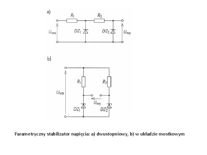 Parametryczny stabilizator napięcia: a) dwustopniowy, b) w układzie mostkowym 