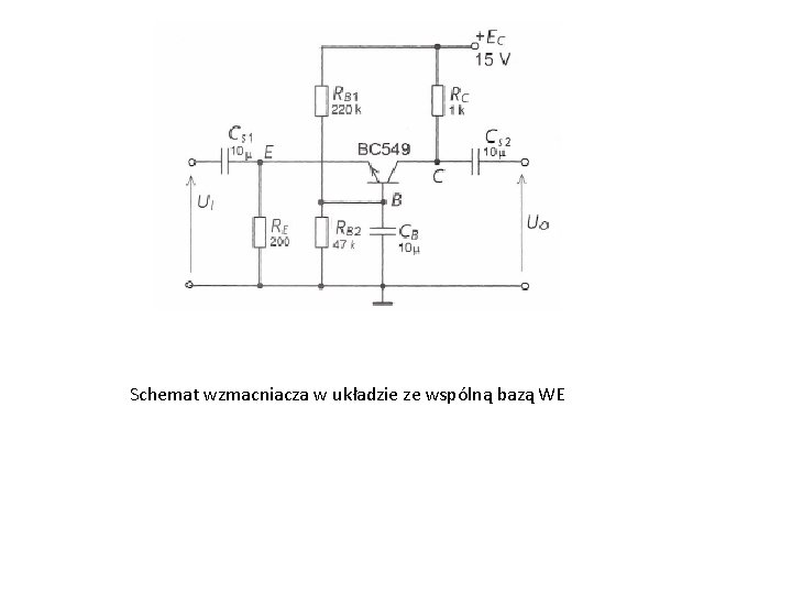 Schemat wzmacniacza w układzie ze wspólną bazą WE 