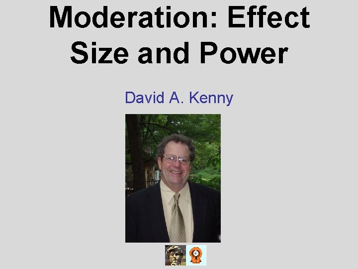 Moderation: Effect Size and Power David A. Kenny 