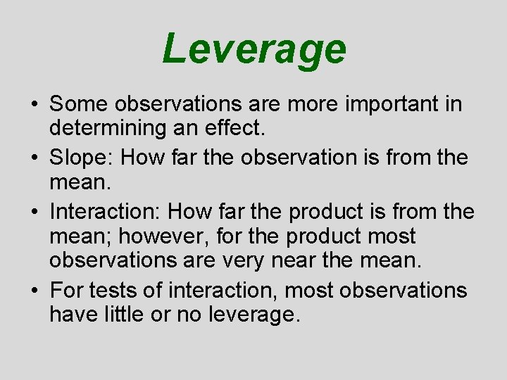 Leverage • Some observations are more important in determining an effect. • Slope: How