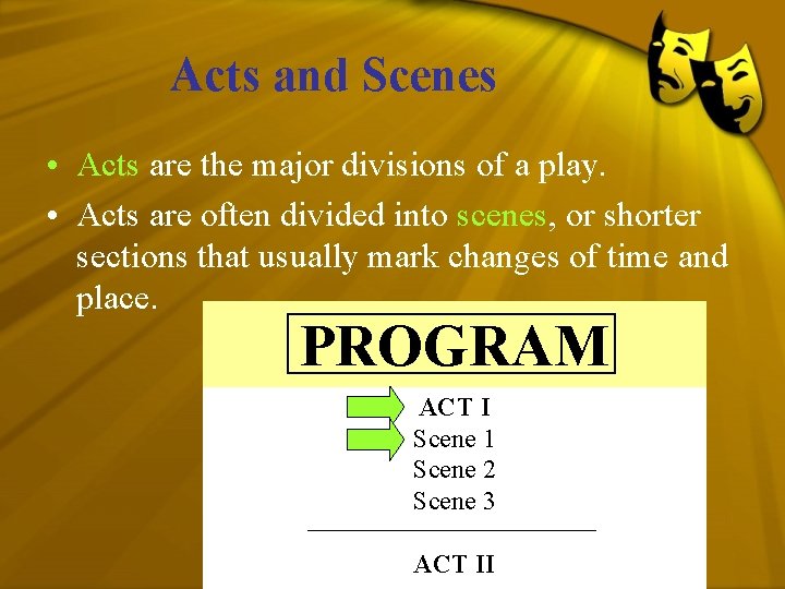 Acts and Scenes • Acts are the major divisions of a play. • Acts
