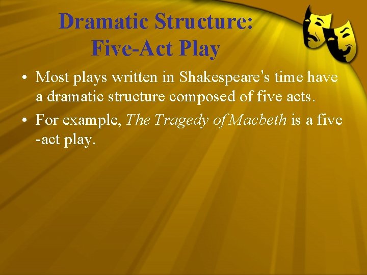 Dramatic Structure: Five-Act Play • Most plays written in Shakespeare’s time have a dramatic