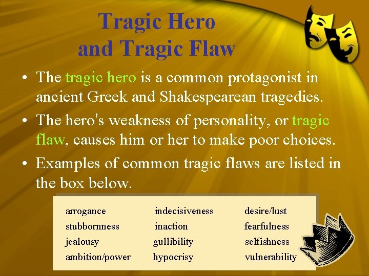 Tragic Hero and Tragic Flaw • The tragic hero is a common protagonist in