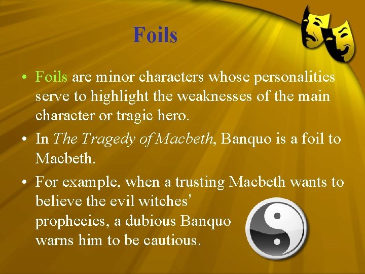 Foils • Foils are minor characters whose personalities serve to highlight the weaknesses of