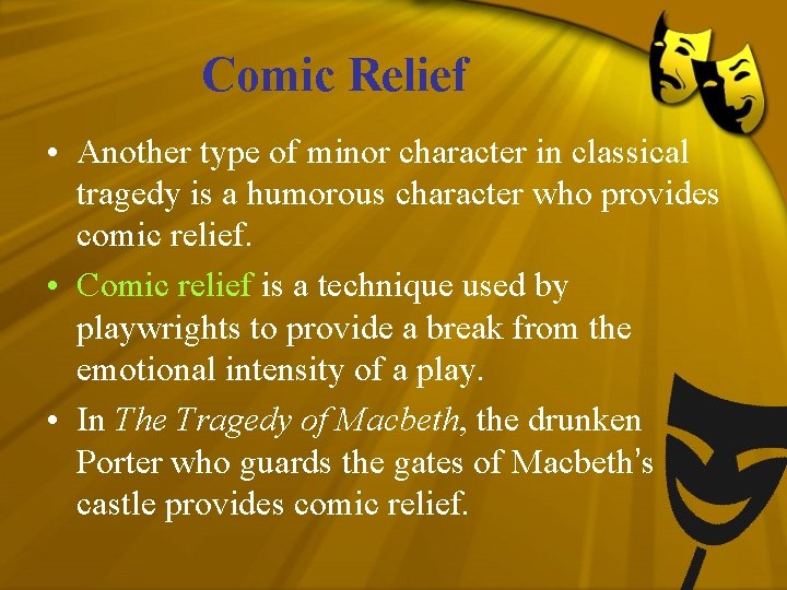 Comic Relief • Another type of minor character in classical tragedy is a humorous