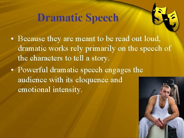 Dramatic Speech • Because they are meant to be read out loud, dramatic works