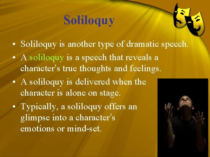 Soliloquy • Soliloquy is another type of dramatic speech. • A soliloquy is a