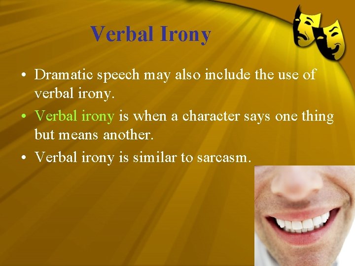 Verbal Irony • Dramatic speech may also include the use of verbal irony. •
