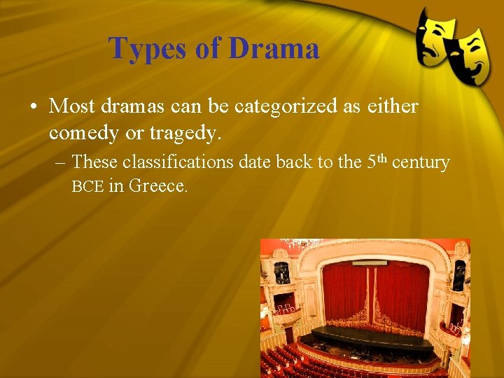 Types of Drama • Most dramas can be categorized as either comedy or tragedy.
