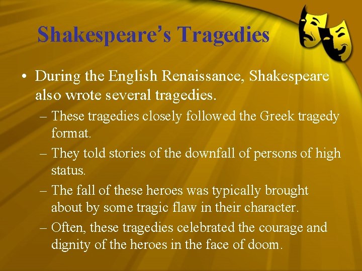 Shakespeare’s Tragedies • During the English Renaissance, Shakespeare also wrote several tragedies. – These