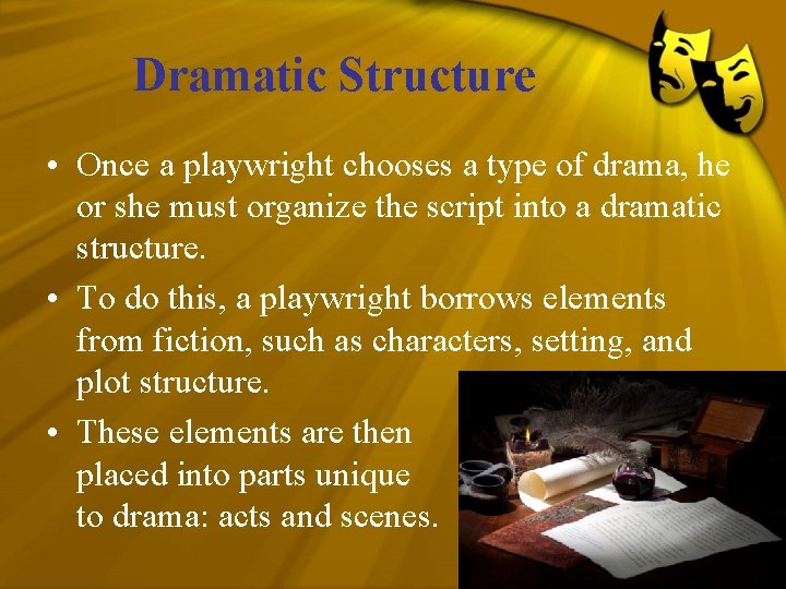 Dramatic Structure • Once a playwright chooses a type of drama, he or she