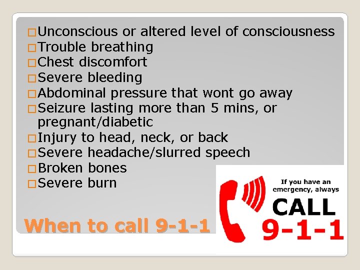 �Unconscious or altered level of consciousness �Trouble breathing �Chest discomfort �Severe bleeding �Abdominal pressure
