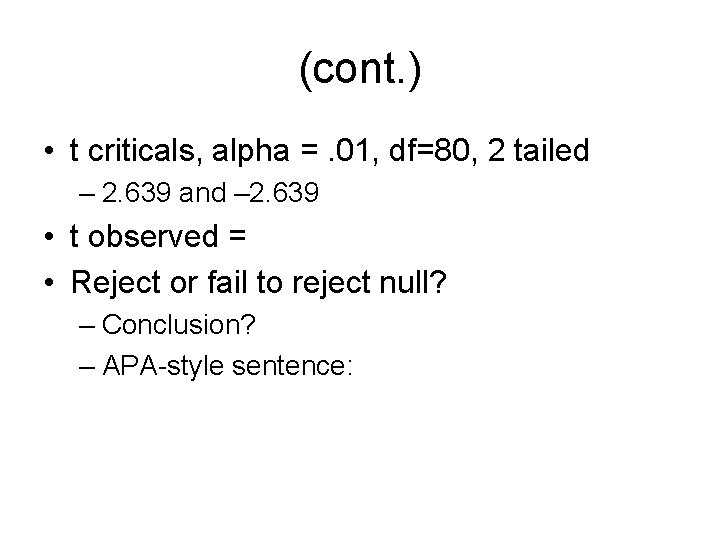 (cont. ) • t criticals, alpha =. 01, df=80, 2 tailed – 2. 639