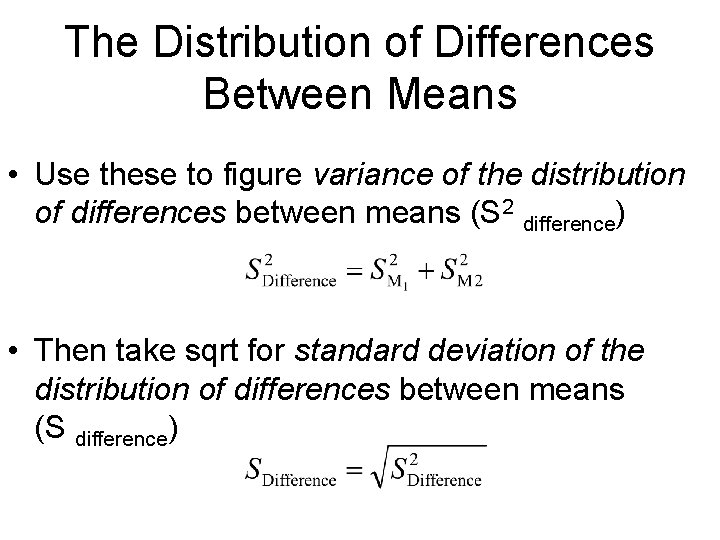 The Distribution of Differences Between Means • Use these to figure variance of the