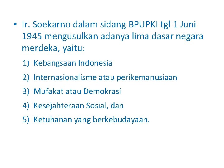  • Ir. Soekarno dalam sidang BPUPKI tgl 1 Juni 1945 mengusulkan adanya lima