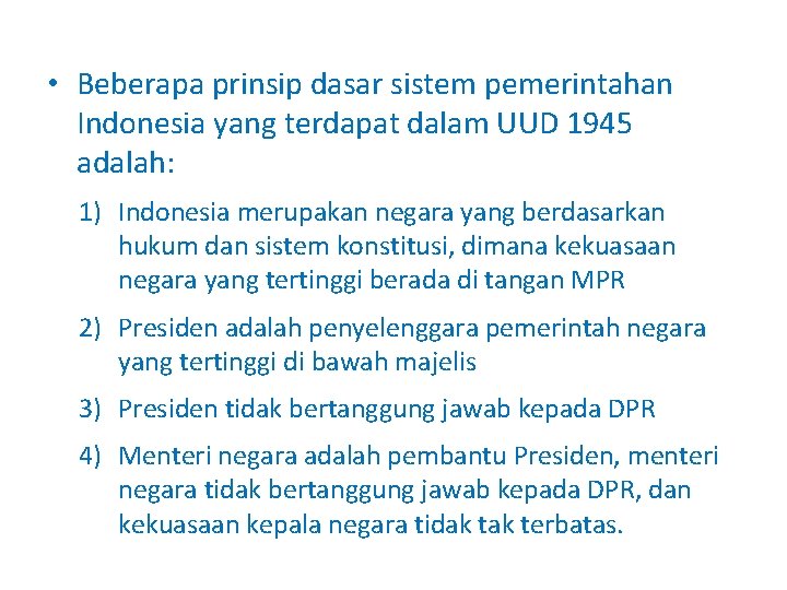  • Beberapa prinsip dasar sistem pemerintahan Indonesia yang terdapat dalam UUD 1945 adalah: