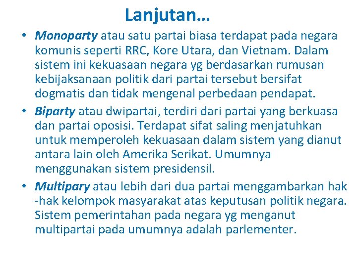 Lanjutan… • Monoparty atau satu partai biasa terdapat pada negara komunis seperti RRC, Kore