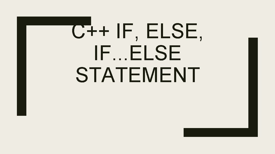 C++ IF, ELSE, IF. . . ELSE STATEMENT 
