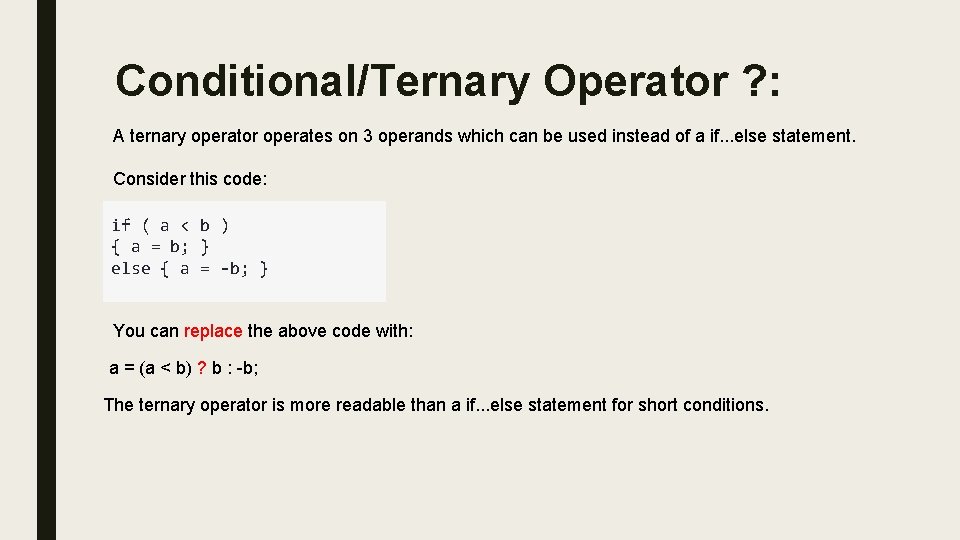 Conditional/Ternary Operator ? : A ternary operator operates on 3 operands which can be