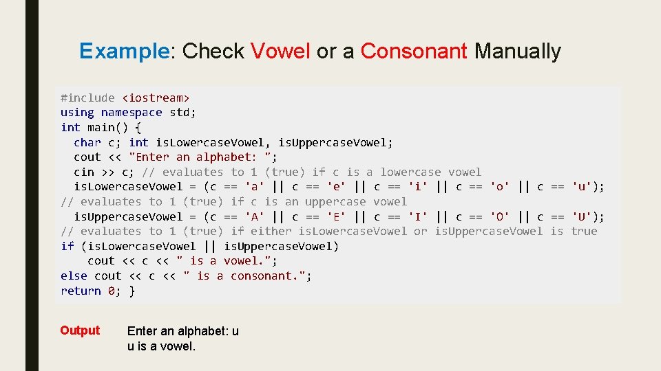 Example: Check Vowel or a Consonant Manually #include <iostream> using namespace std; int main()