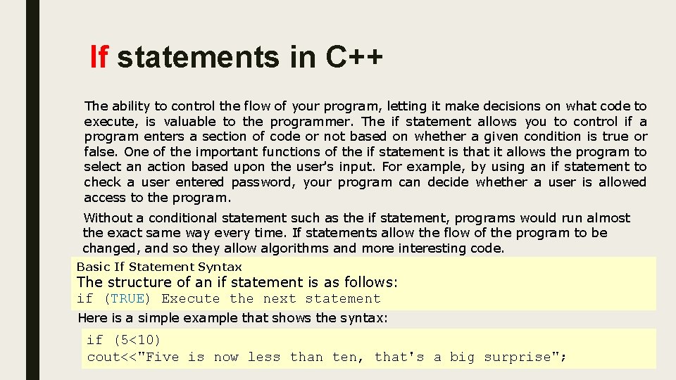 If statements in C++ The ability to control the flow of your program, letting