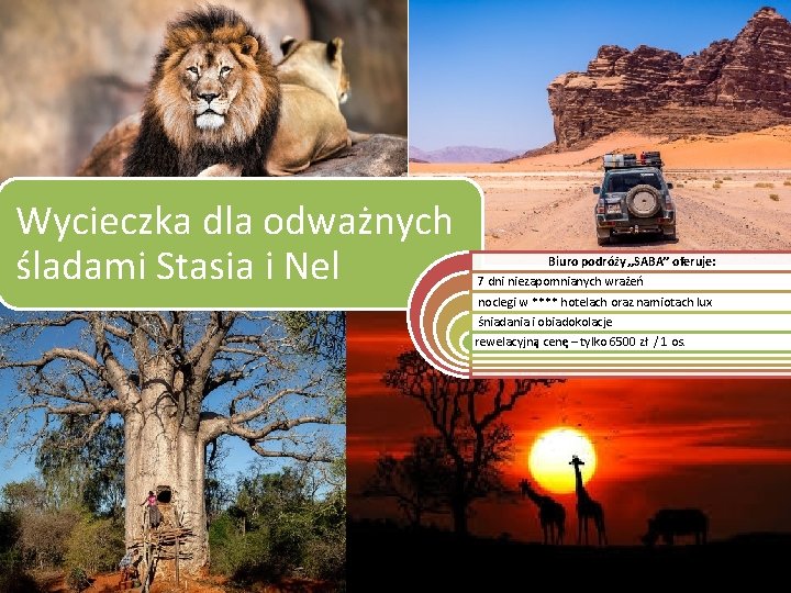 Wycieczka dla odważnych śladami Stasia i Nel Biuro podróży „SABA” oferuje: 7 dni niezapomnianych