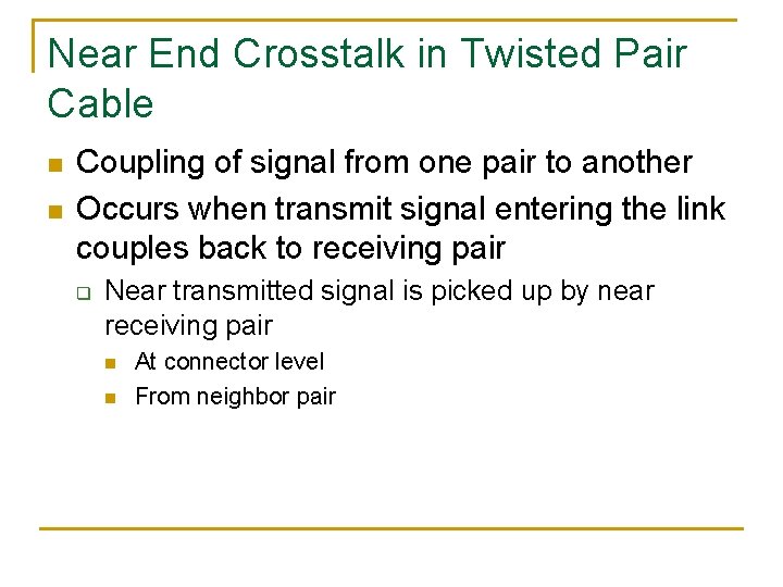 Near End Crosstalk in Twisted Pair Cable n n Coupling of signal from one
