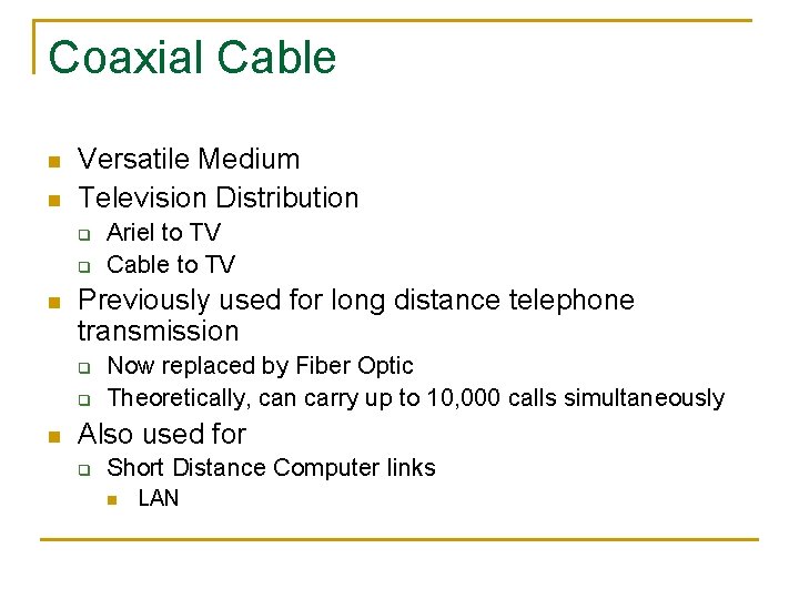 Coaxial Cable n n Versatile Medium Television Distribution q q n Previously used for