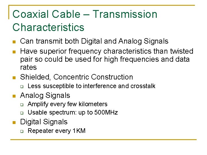 Coaxial Cable – Transmission Characteristics n n n Can transmit both Digital and Analog