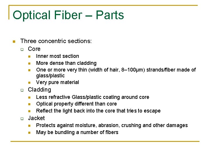 Optical Fiber – Parts n Three concentric sections: q Core n n q Cladding