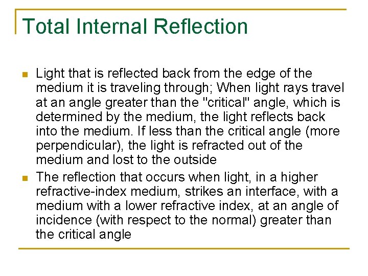 Total Internal Reflection n n Light that is reflected back from the edge of