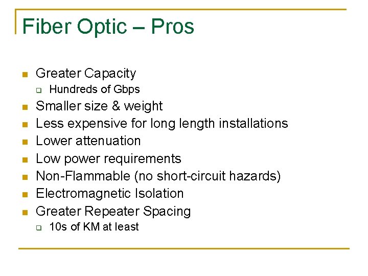 Fiber Optic – Pros n Greater Capacity q n n n n Hundreds of