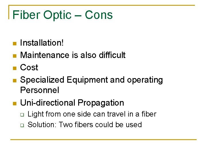Fiber Optic – Cons n n n Installation! Maintenance is also difficult Cost Specialized