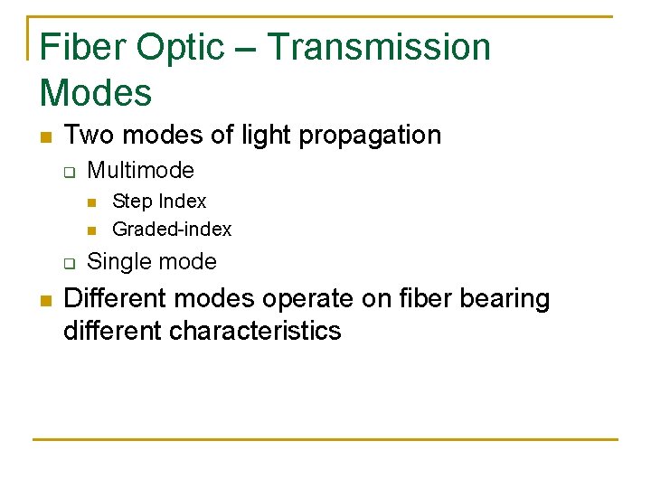 Fiber Optic – Transmission Modes n Two modes of light propagation q Multimode n