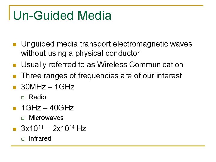 Un-Guided Media n n Unguided media transport electromagnetic waves without using a physical conductor