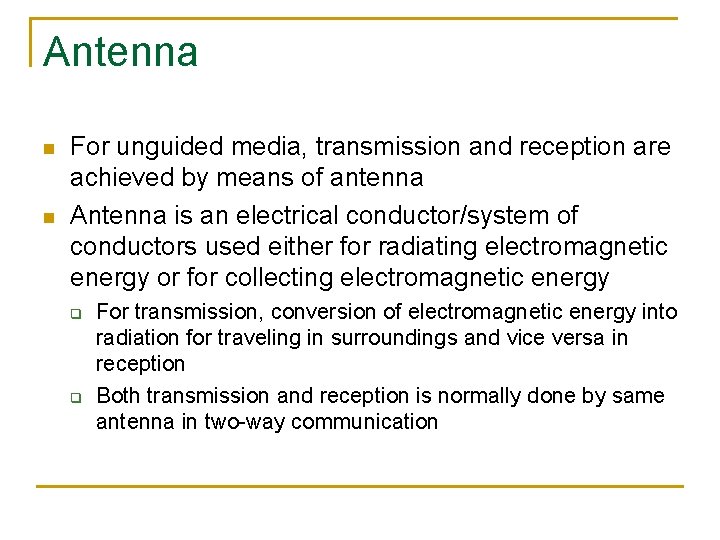 Antenna n n For unguided media, transmission and reception are achieved by means of