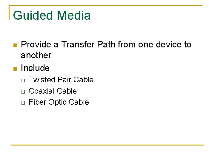 Guided Media n n Provide a Transfer Path from one device to another Include