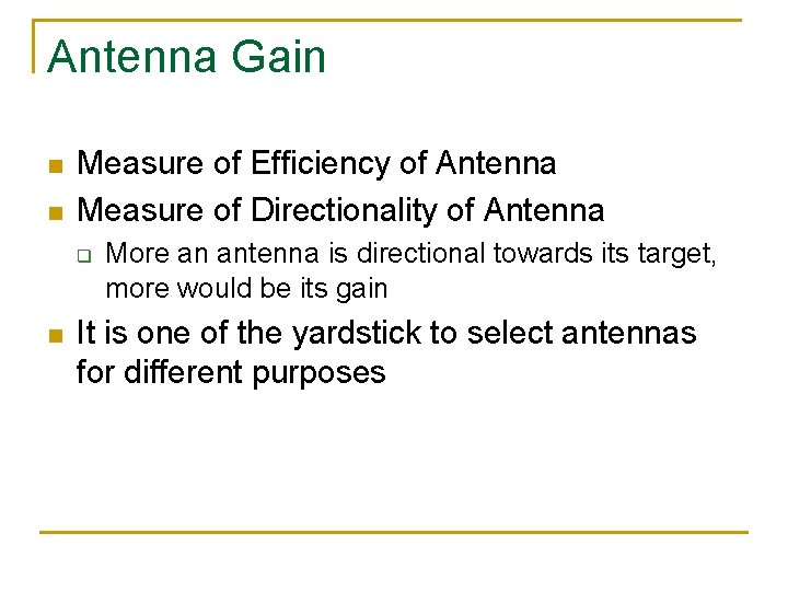 Antenna Gain n n Measure of Efficiency of Antenna Measure of Directionality of Antenna
