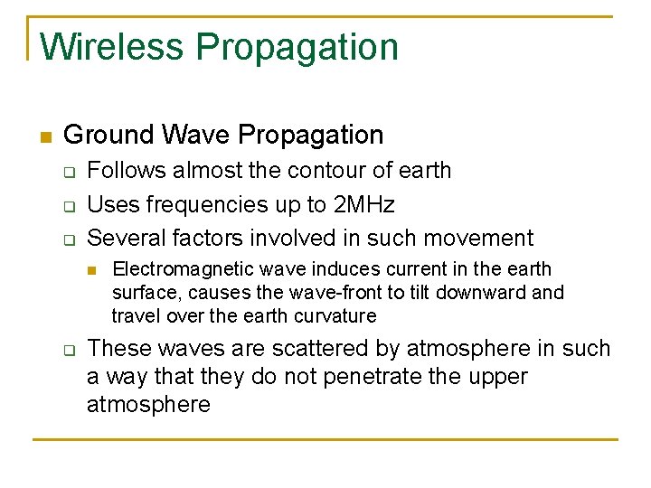 Wireless Propagation n Ground Wave Propagation q q q Follows almost the contour of