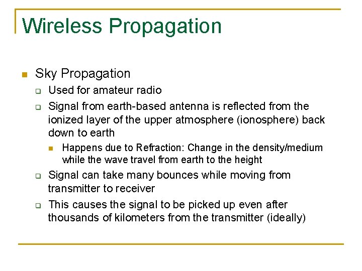 Wireless Propagation n Sky Propagation q q Used for amateur radio Signal from earth-based