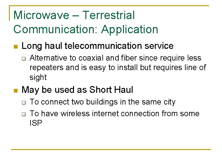 Microwave – Terrestrial Communication: Application n Long haul telecommunication service q n Alternative to