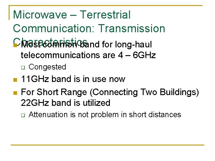 Microwave – Terrestrial Communication: Transmission Characteristics n Most common band for long-haul telecommunications are