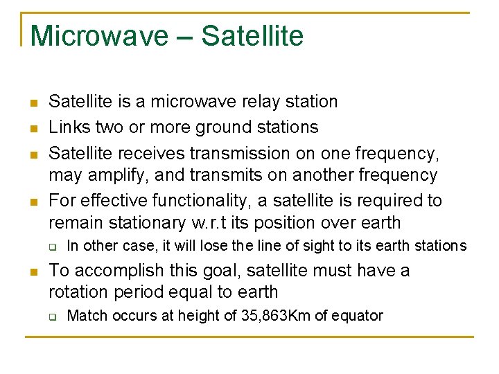 Microwave – Satellite n n Satellite is a microwave relay station Links two or