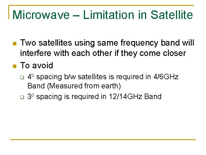 Microwave – Limitation in Satellite n n Two satellites using same frequency band will