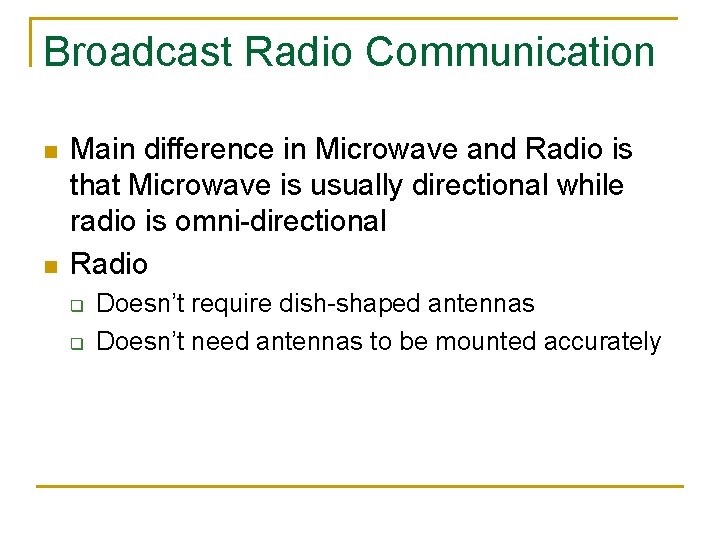 Broadcast Radio Communication n n Main difference in Microwave and Radio is that Microwave
