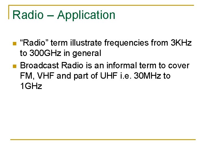 Radio – Application n n “Radio” term illustrate frequencies from 3 KHz to 300